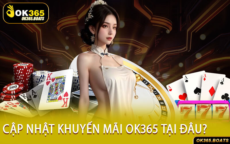 Cập Nhật Khuyến Mãi Ok365 Tại Đâu?