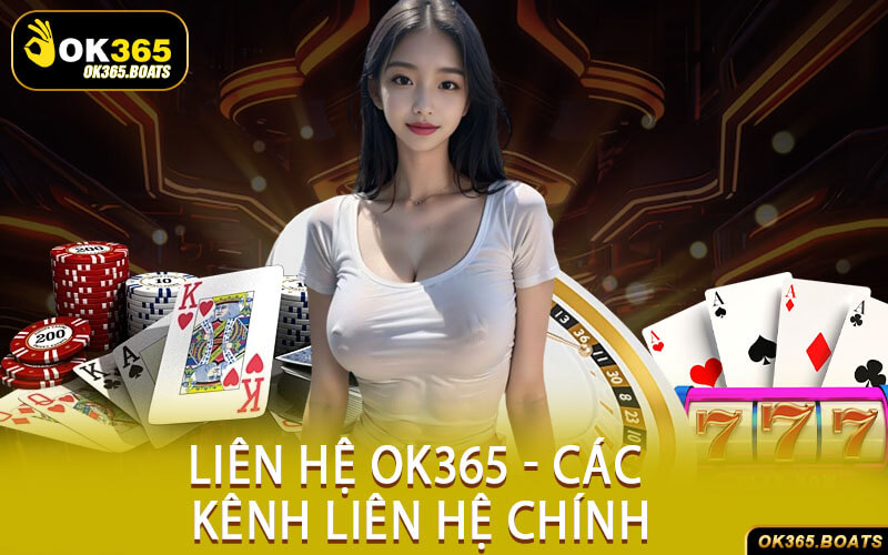 Liên Hệ Ok365 - Các Kênh Liên Hệ Chính