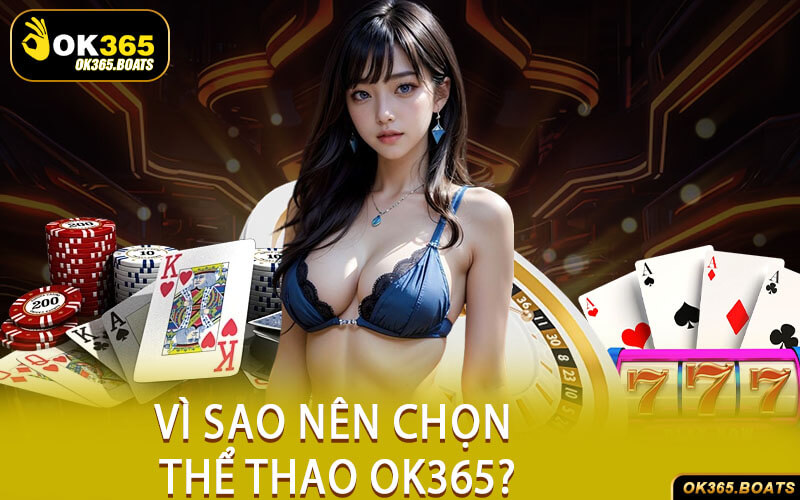 Vì Sao Nên Chọn Thể Thao Ok365?